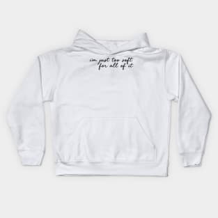 i'm just too soft for all of it Kids Hoodie
